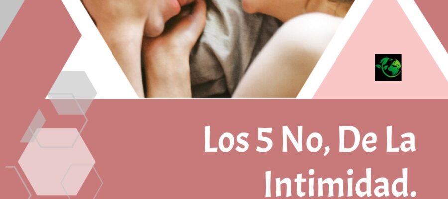 «Relaciones íntimas, los 5 NO.»