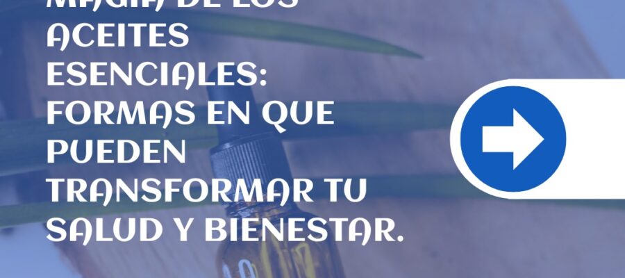 El poder curativo de los aceites esenciales: