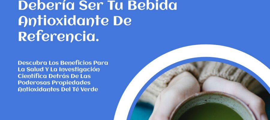 «Té verde; propiedades usos y curiosidades»