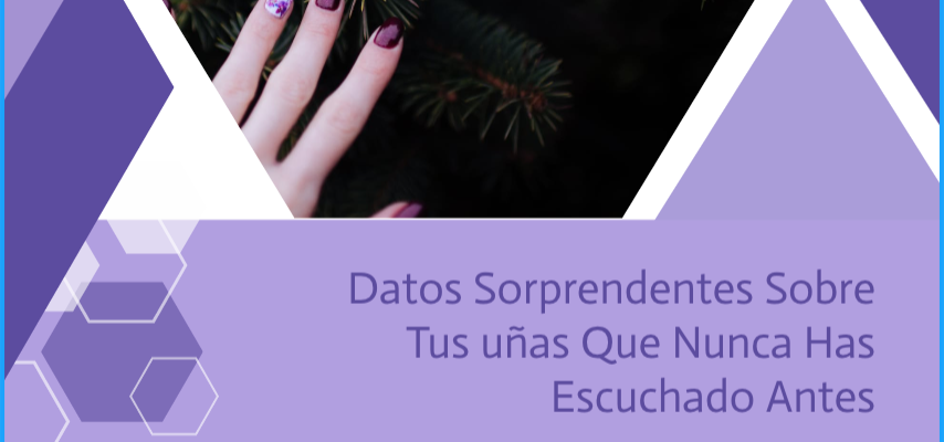 «Las uñas 4 datos insólitos.»